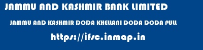 JAMMU AND KASHMIR BANK LIMITED  JAMMU AND KASHMIR DODA KHELLANI DODA DODA PULL  ifsc code